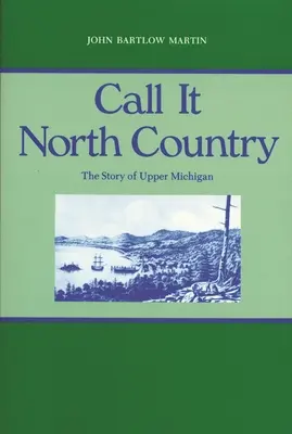 Llámalo North Country: La historia del Alto Michigan - Call It North Country: The Story of Upper Michigan