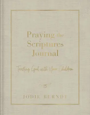 Diario Orando las Escrituras: Confiar en Dios con los hijos - Praying the Scriptures Journal: Trusting God with Your Children