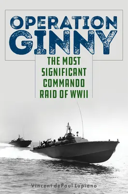 Operación Ginny: la incursión de comandos más importante de la Segunda Guerra Mundial - Operation Ginny: The Most Significant Commando Raid of WWII
