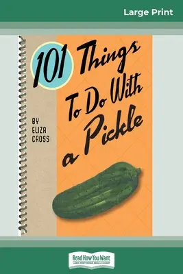 101 cosas que hacer con un pepinillo (16pt Large Print Edition) - 101 Things to do with a Pickle (16pt Large Print Edition)