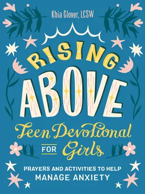 Rising Above: Devocional para chicas adolescentes: Oraciones y actividades para ayudar a controlar la ansiedad - Rising Above: Teen Devotional for Girls: Prayers and Activities to Help Manage Anxiety