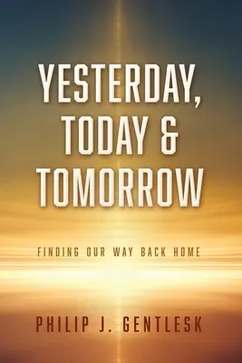 Ayer, hoy y mañana: El camino de vuelta a casa - Yesterday, Today & Tomorrow: Finding Our Way Back Home