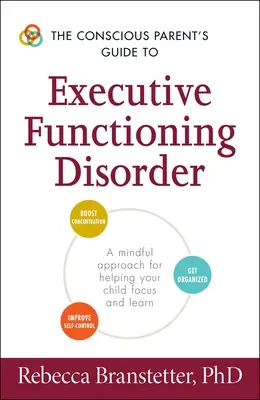 La guía del padre consciente para el trastorno del funcionamiento ejecutivo: Un enfoque consciente para ayudar a su hijo a centrarse y aprender - The Conscious Parent's Guide to Executive Functioning Disorder: A Mindful Approach for Helping Your Child Focus and Learn