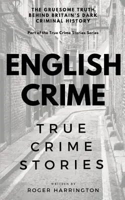 Crimen inglés: Historias reales de crímenes - English Crime: True Crime Stories