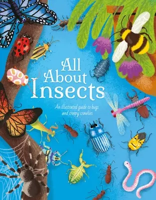 Todo sobre los insectos: Guía ilustrada de insectos y bichos espeluznantes - All about Insects: An Illustrated Guide to Bugs and Creepy Crawlies