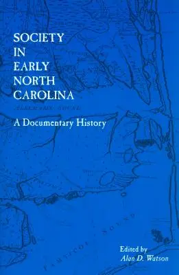 La Sociedad en los Primeros Tiempos de Carolina del Norte: Una historia documental - Society in Early North Carolina: A Documentary History