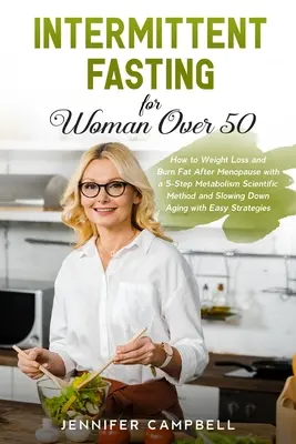 Ayuno intermitente para mujeres mayores de 50 años: Cómo perder peso y quemar grasa después de la menopausia con un método científico de 5 pasos para el metabolismo y ralentizar el ag - Intermittent Fasting for Women Over 50: How to Weight Loss and Burn Fat After Menopause with a 5-Step Metabolism Scientific Method and Slowing Down Ag