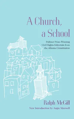Una iglesia, una escuela: Editoriales sobre derechos civiles del Atlanta Constitution galardonados con el Premio Pulitzer - A Church, a School: Pulitzer Prize-Winning Civil Rights Editorials from the Atlanta Constitution