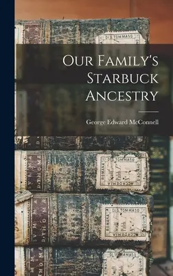 La ascendencia Starbuck de nuestra familia - Our Family's Starbuck Ancestry