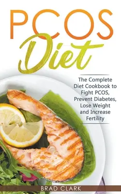 Dieta SOP: La Guía Completa para Combatir el SOP, Prevenir la Diabetes, Perder Peso y Aumentar la Fertilidad - PCOS Diet: The Complete Guide to Fight PCOS, Prevent Diabetes, Lose Weight and Increase Fertility