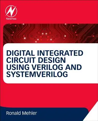 Diseño de circuitos integrados digitales con Verilog y Systemverilog - Digital Integrated Circuit Design Using Verilog and Systemverilog