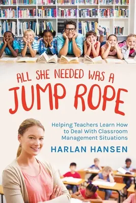 Todo lo que necesitaba era una cuerda para saltar: Cómo ayudar a los profesores a aprender a gestionar situaciones en el aula - All She Needed Was A Jump Rope: Helping Teachers Learn How to Deal With Classroom Management Situations