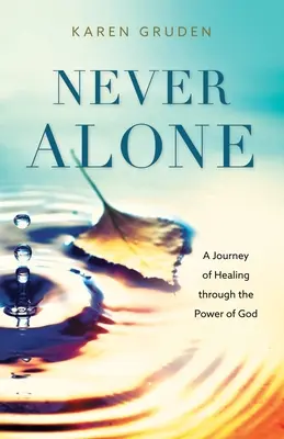 Nunca solos: Un viaje de sanación a través del poder de Dios - Never Alone: A Journey of Healing through the Power of God
