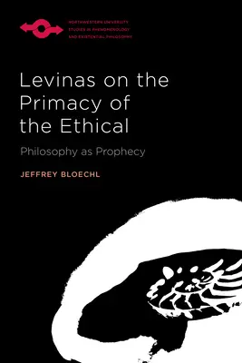 Levinas sobre la primacía de lo ético: La filosofía como profecía - Levinas on the Primacy of the Ethical: Philosophy as Prophecy