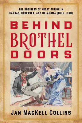 Behind Brothel Doors: El negocio de la prostitución en Kansas, Nebraska y Oklahoma (1860-1940) - Behind Brothel Doors: The Business of Prostitution in Kansas, Nebraska, and Oklahoma (1860-1940)