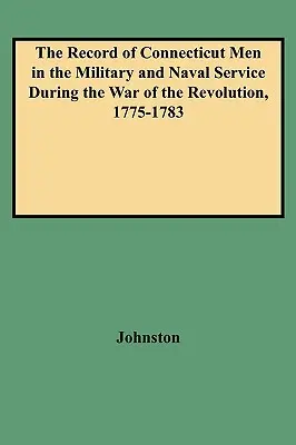 Registro de hombres de Connecticut en el servicio militar y naval durante la Guerra de la Revolución, 1775-1783 - Record of Connecticut Men in the Military and Naval Service During the War of the Revolution, 1775-1783