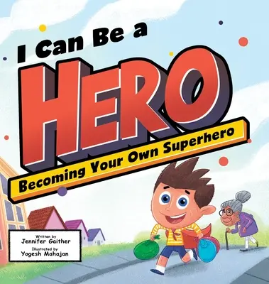 Puedo ser un héroe: Cómo convertirte en tu propio superhéroe - I Can Be a Hero: Becoming Your Own Superhero