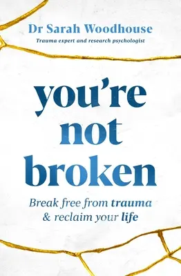 No estás roto: Libérate del trauma y recupera tu vida - You're Not Broken: Break Free from Trauma & Reclaim Your Life