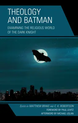 Teología y Batman: examinando el mundo religioso del Caballero Oscuro - Theology and Batman: Examining the Religious World of the Dark Knight