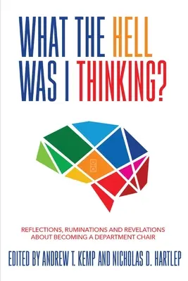 ¿En qué demonios estaba pensando? Reflexiones. Reflexiones, cavilaciones y revelaciones sobre la nueva presidencia de departamento - What the Hell Was I Thinking?: Reflections. Ruminations, and Revelations About Becoming a New Department Chair