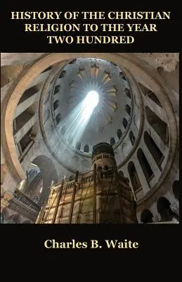 Historia de la religión cristiana hasta el año doscientos - History of the Christian Religion to the Year Two Hundred