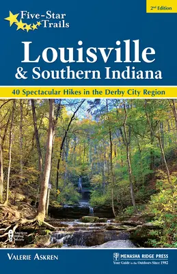 Senderos Cinco Estrellas: Louisville y el sur de Indiana: 40 excursiones espectaculares por la región de Derby City - Five-Star Trails: Louisville and Southern Indiana: 40 Spectacular Hikes in the Derby City Region