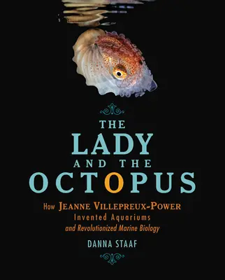 La dama y el pulpo: Cómo Jeanne Villepreux-Power inventó los acuarios y revolucionó la biología marina - The Lady and the Octopus: How Jeanne Villepreux-Power Invented Aquariums and Revolutionized Marine Biology