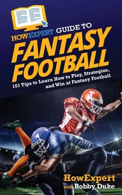 Guía HowExpert de Fantasy Football: 101 consejos para aprender a jugar, crear estrategias y ganar en el Fantasy Football - HowExpert Guide to Fantasy Football: 101 Tips to Learn How to Play, Strategize, and Win at Fantasy Football