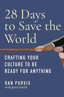 28 días para salvar el mundo: Cómo crear una cultura preparada para todo - 28 Days to Save the World: Crafting Your Culture to Be Ready for Anything