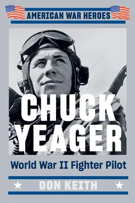 Chuck Yeager Piloto de caza de la Segunda Guerra Mundial - Chuck Yeager: World War II Fighter Pilot