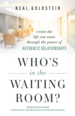 ¿Quién está en la sala de espera?: Crea la vida que deseas a través del poder de las relaciones auténticas - Who's in the Waiting Room?: Create the Life You Want Through the Power of Authentic Relationships