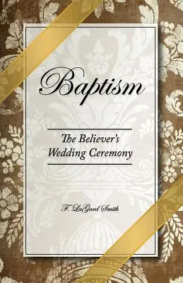 El bautismo: la ceremonia nupcial del creyente - Baptism - The Believer's Wedding Ceremony