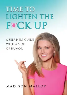 Es hora de relajarse: Una guía de autoayuda con un toque de humor - Time to Lighten the F*ck Up: A Self-Help Guide With A Side Of Humor