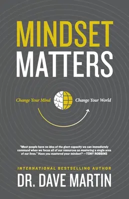 La mentalidad importa: Cambia tu mente, cambia tu mundo - Mindset Matters: Change Your Mind, Change Your World