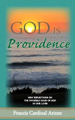 Dios es Providencia: Nuevas reflexiones sobre la mano invisible de Dios en nuestras vidas - God is Providence: New Reflections on the Invisible Hand of God in Our Lives
