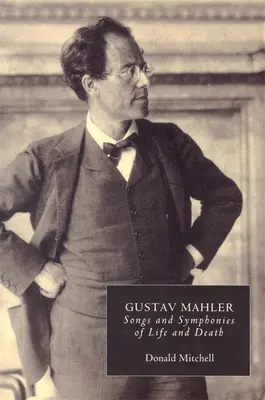 Gustav Mahler: Canciones y Sinfonías de Vida y Muerte. Interpretaciones y anotaciones - Gustav Mahler: Songs and Symphonies of Life and Death. Interpretations and Annotations