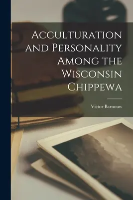 Aculturación y personalidad entre los chippewa de Wisconsin - Acculturation and Personality Among the Wisconsin Chippewa