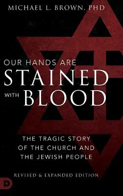 Nuestras manos están manchadas de sangre Revisado y ampliado: La trágica historia de la Iglesia y el pueblo judío - Our Hands are Stained with Blood Revised and Expanded: The Tragic Story of the Church and the Jewish People