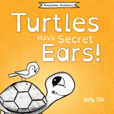 Las tortugas tienen oídos secretos: Un libro desenfadado sobre los diferentes tipos de sonidos que pueden oír las tortugas. - Turtles Have Secret Ears: A light-hearted book on the different types of sounds turtles can hear