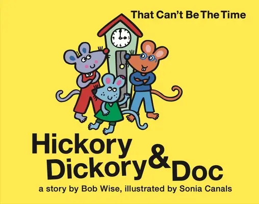 Hickory Dickory & Doc ¡No puede ser la hora!: La colorida historia de tres ratones y su fábrica de relojes - Hickory Dickory & Doc That Can't Be the Time!: A Colorful Story of Three Mice and Their Clock Making Factory