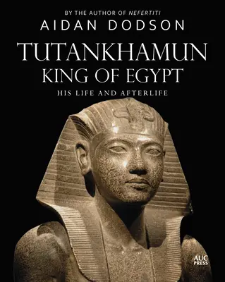 Tutankamón, Rey de Egipto: Su vida y su posteridad - Tutankhamun, King of Egypt: His Life and Afterlife