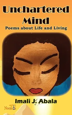 Mente inexplorada: Poemas sobre la vida y el vivir - Unchartered Mind: Poems about Life and Living