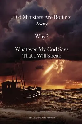 Los viejos ministros se pudren. ¿Por qué? Hablaré lo que diga mi Dios - Old Ministers Are Rotting Away. Why? Whatever My God Says I Will Speak