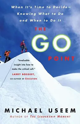 El punto de inflexión: Cuando llega el momento de decidir: saber qué hacer y cuándo hacerlo - The Go Point: When It's Time to Decide--Knowing What to Do and When to Do It