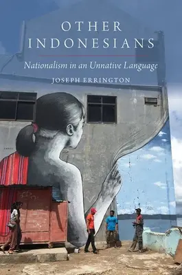 Otros indonesios: El nacionalismo en una lengua no materna - Other Indonesians: Nationalism in an Unnative Language