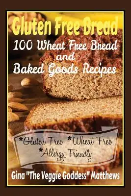 Pan sin gluten: 100 recetas de pan y repostería sin trigo: Libro de cocina sin gluten - Gluten Free Bread: 100 Wheat Free Bread and Baked Goods Recipes: Gluten Free Cookbook