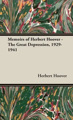 Memorias de Herbert Hoover - La Gran Depresión, 1929-1941 - Memoirs of Herbert Hoover - The Great Depression, 1929-1941