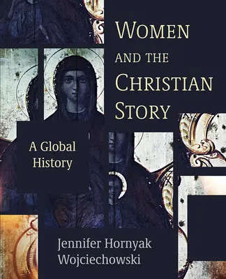 Las mujeres y la historia cristiana: Una historia global - Women and the Christian Story: A Global History