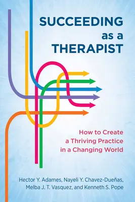 Tener éxito como terapeuta: Cómo crear una práctica próspera en un mundo cambiante - Succeeding as a Therapist: How to Create a Thriving Practice in a Changing World