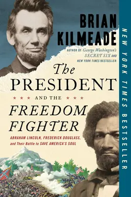 El presidente y el luchador por la libertad: Abraham Lincoln, Frederick Douglass y su lucha por salvar el alma de Estados Unidos - The President and the Freedom Fighter: Abraham Lincoln, Frederick Douglass, and Their Battle to Save America's Soul